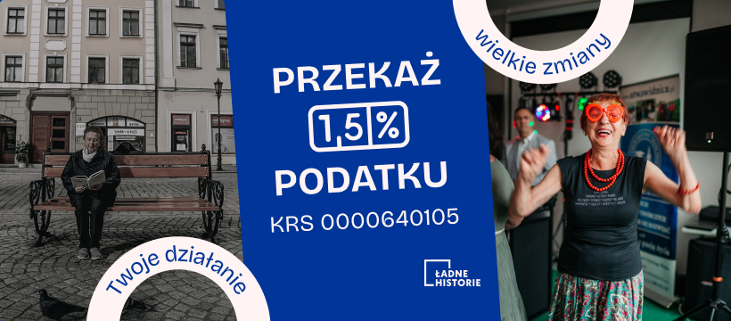 Pozioma grafika: po lewej stronie smutne, ciemne zdjęcie samotnej seniorki siedzącej na ławce, po prawej kolorowe zdjęcie roześmianej, tańczącej seniorki w dużych, kolorowych okularach. Pośrodku biały napis na granatowym tle: przekaż 1,5% podatku! KRS: 0000640105